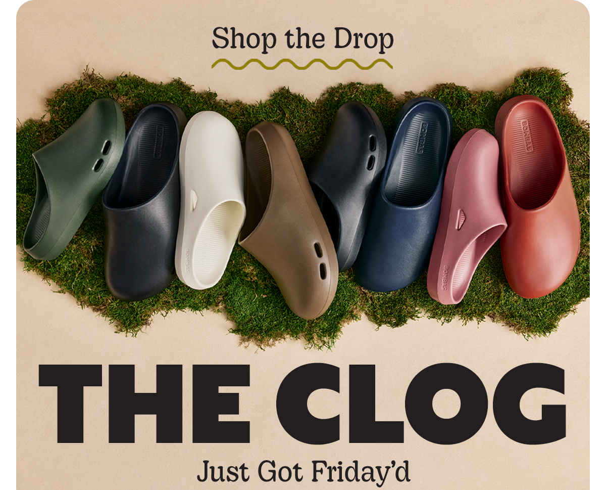 Shop the Drop | THE CLOG | Just Got Friday'd