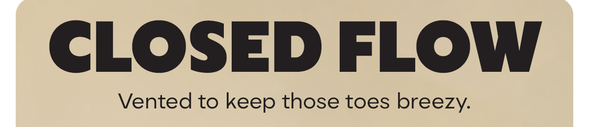 CLOSED FLOW | Vented to keep those toes breezy.