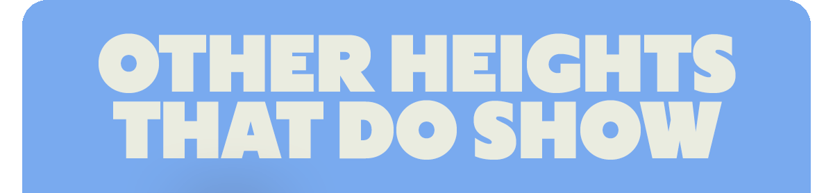 OTHER HEIGHTS THAT DO SHOW