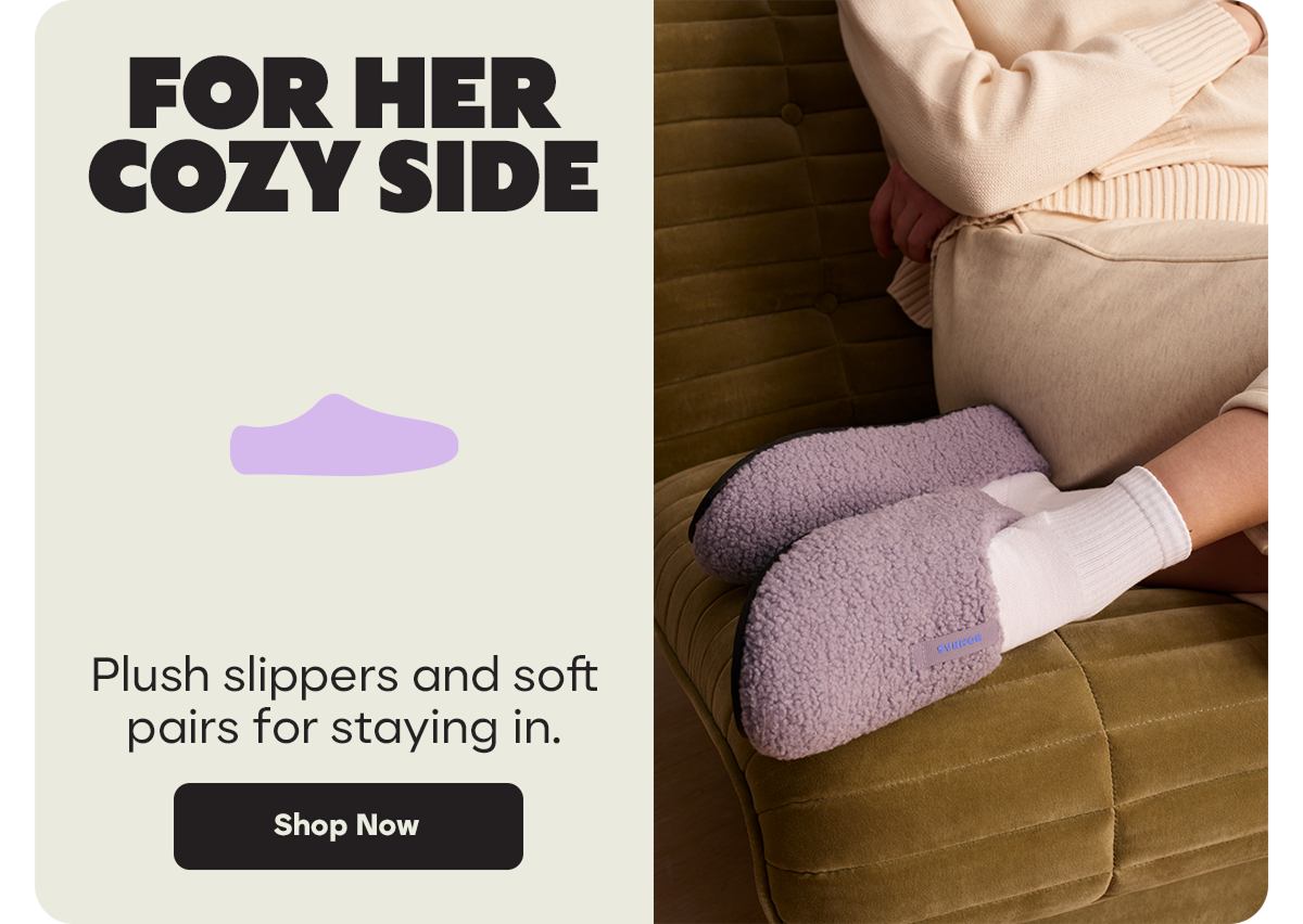 FOR HER COZY SIDE | Plus slippers and soft pairs for staying in. | Shop Now