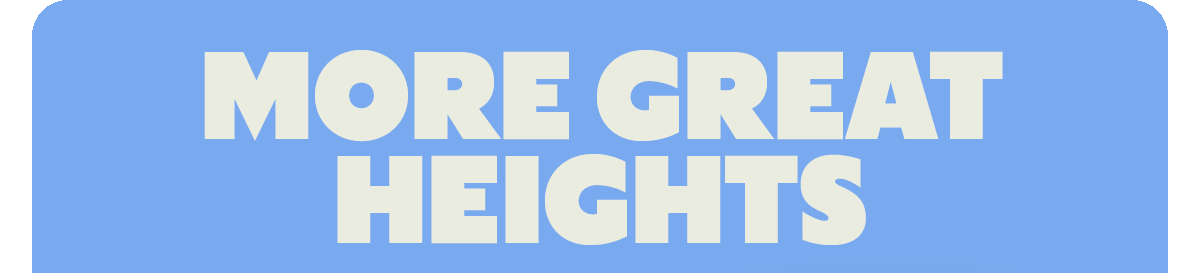 MORE GREAT HEIGHTS