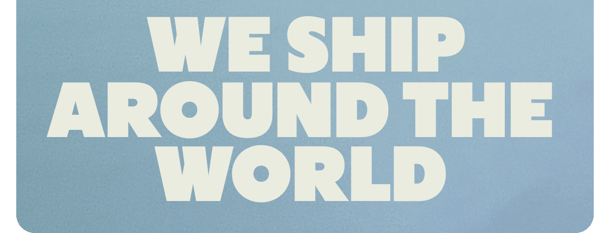 WE SHIP AROUND THE WORLD