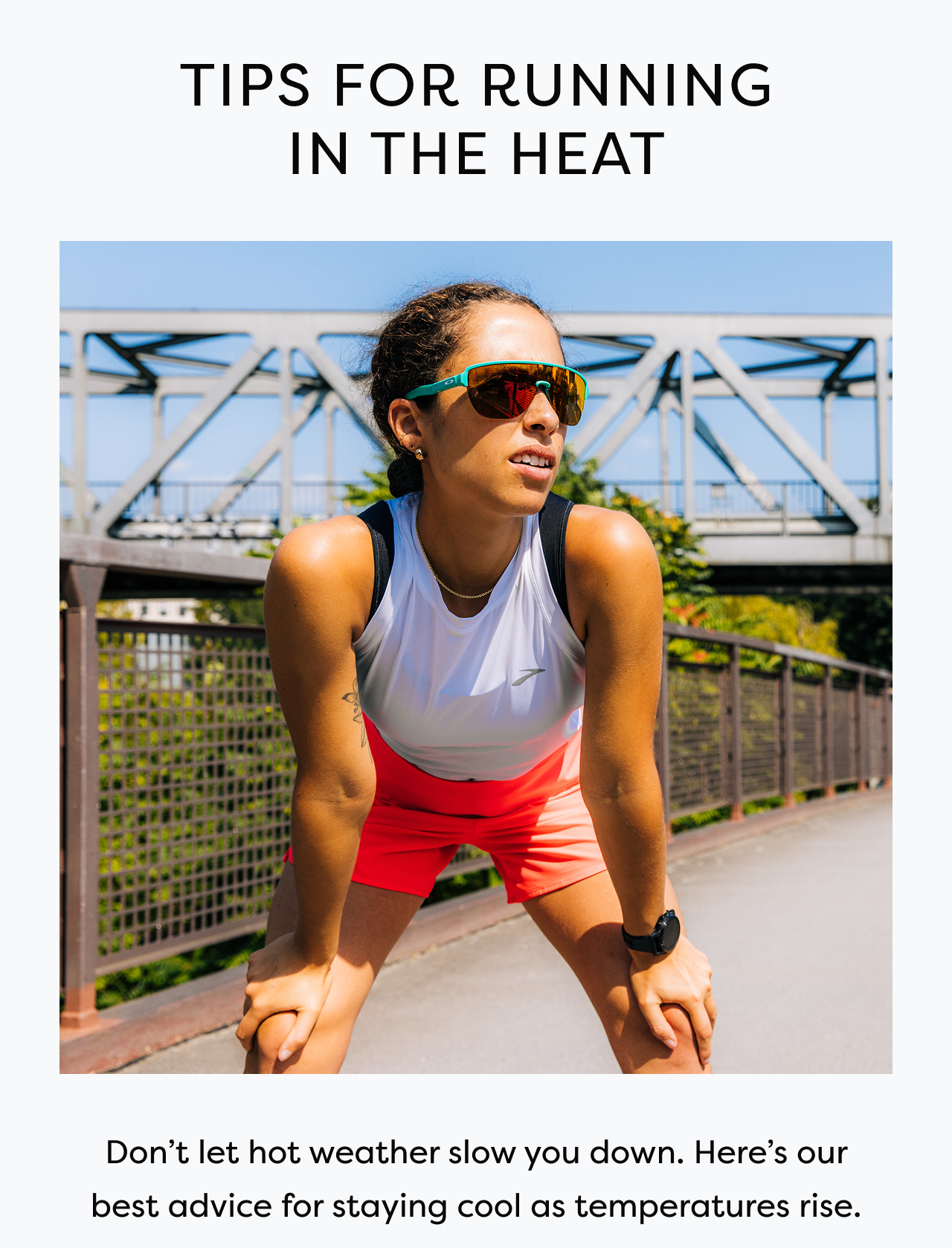 TIPS FOR RUNNING IN THE HEAT | Don't let hot weather slow you down. Here's our best advice for staying cool as temperatures rise.