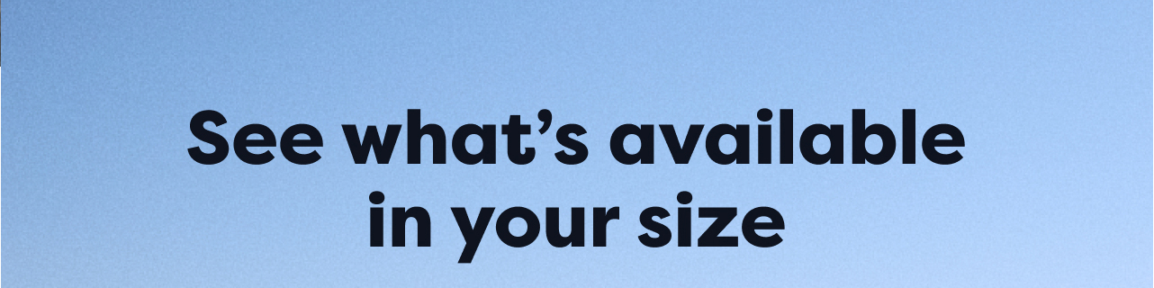 See what's available in your size
