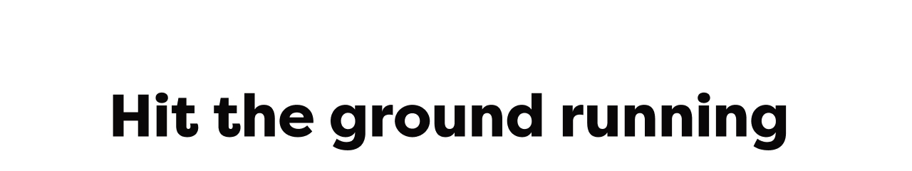 Hit the ground running