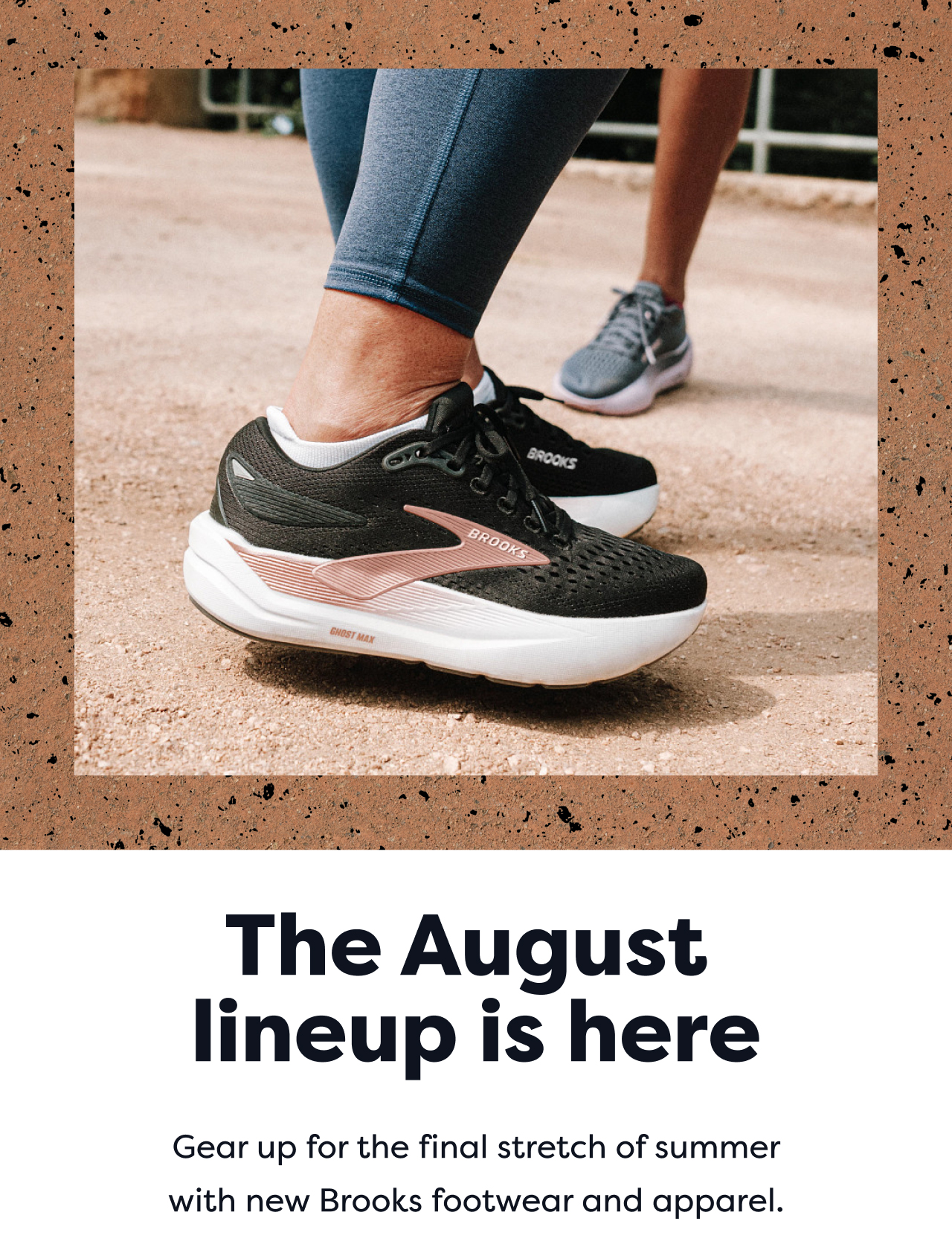 The August lineup is here Gear up for the final stretch of summer with new Brooks footwear and apparel.