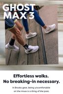 GHOST MAX 3 | Effortless walks. No breaking-in necessary. | In Brooks gear, being uncomfortable on the move is a thing of the past.