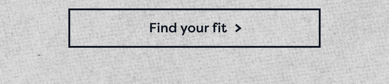 Find your fit >