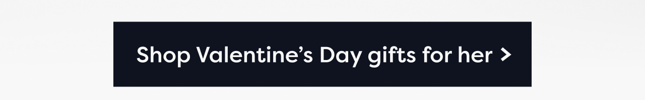 Shop Valentine's Day gifts for her >
