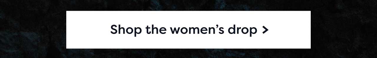 Shop the women's drop >