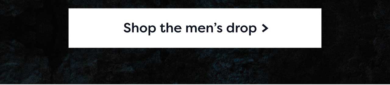 Shop the men's drop >