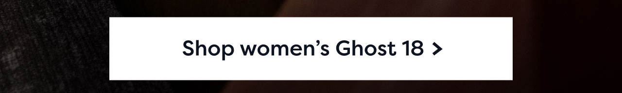Shop women's Ghost 18 >