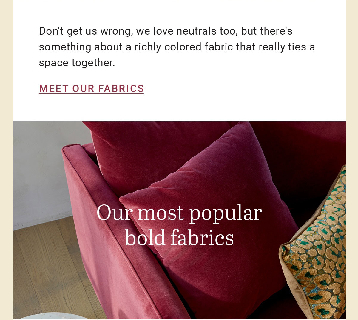 Don't get us wrong, we love neutrals too, but there's something about a richly colored fabric that really ties a space together. | MEET OUR FABRICS | Our most popular bold fabrics