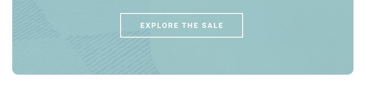 EXPLORE THE SALE