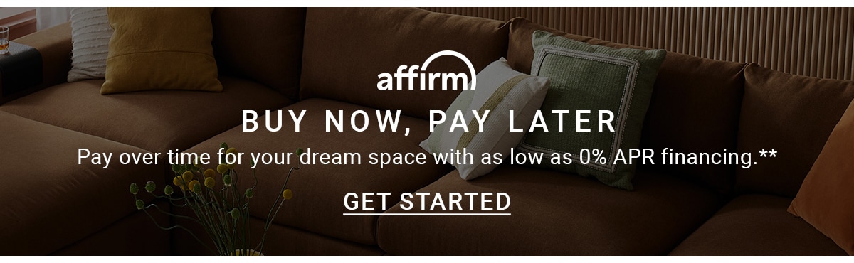 affirm BUY NOW, PAY LATER | Pay over time for your dream space with as low as 0% APR financing.** GET STARTED