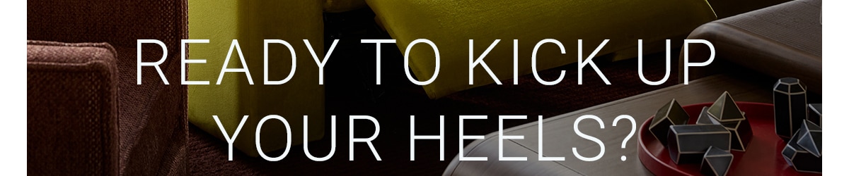 YOUR HEELS?