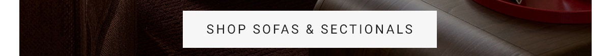 SHOP SOFAS & SECTIONALS